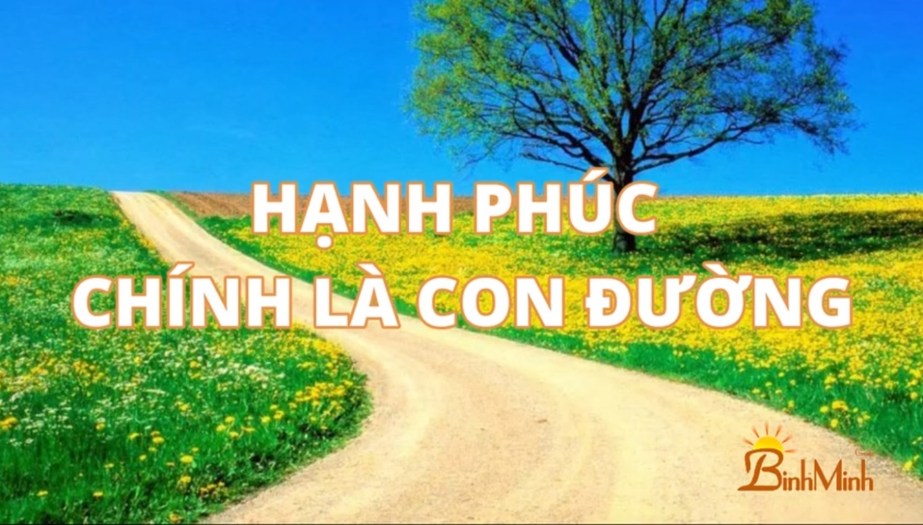 HẠNH PHÚC CHÍNH LÀ CON ĐƯỜNG