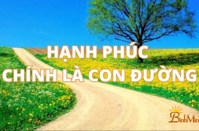 HẠNH PHÚC CHÍNH LÀ CON ĐƯỜNG